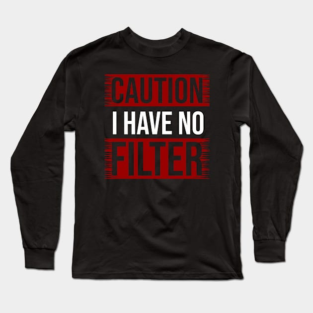CAUTION I Have No Filter Long Sleeve T-Shirt by Nana On Here